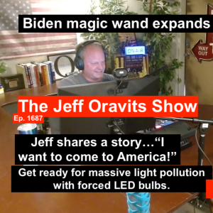 Ep 1687: Biden magic wand expands DC grip on AZ. Massive LED light pollution coming courtesy EnviroNuts & “I want to come to America”…Jeff shares a story!