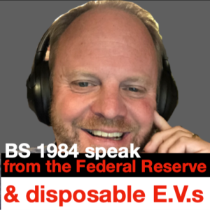 Fed 1984 speak & disposable E.V.s (Ep. 1886)
