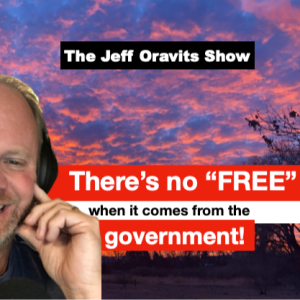 REPEAT after me…there’s no “FREE” when it comes from the government. (Ep. 1912)