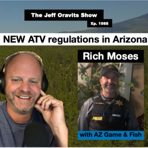 Rich Moses with AZ Game & Fish: New ATV regulations & respecting the land.  Ep. 1989