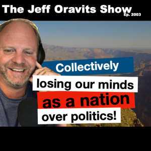 Collectively losing our minds as a nation over politics. Ep 2003