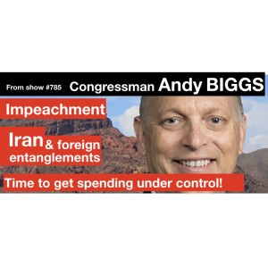 Congressman Biggs: Impeachment, Spending & Iran