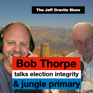 Bob Thorpe talks election integrity & jungle primary