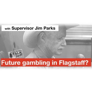 Future gambling in Flagstaff? Supervisor Parks explains.