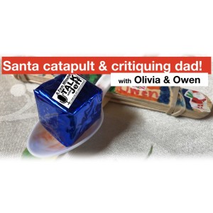 Santa catapult & critiquing dad!