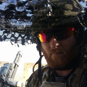 Ryan Ziegler, former Special Forces, discusses going to Afghanistan to get people out! + Steve Smith of AFC offers solutions to Arizona families displaced by bad schools!