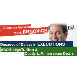 A.G. Mark Brnovich: Delayed Executions & ABOR Costly L.A. Real Estate Deals