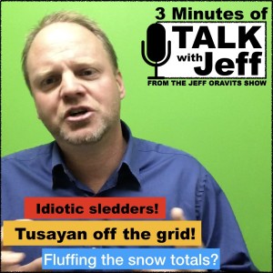 Idiotic sledders! Tusayan off the grid! Fluffing the snow totals?