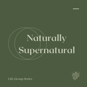 Naturally Supernatural Week 3