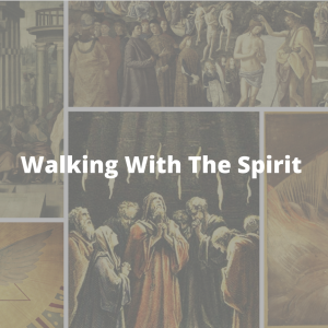 Walking With The Spirit- Part 1