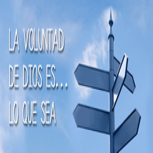 La voluntad de Dios es lo que sea - 4. Donde quiera que vayas