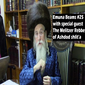 Emuna Beams with Special Guest the Melitzer Rebbe of Ashdod