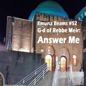 G-d of Rebbe Meir - Answer Me!