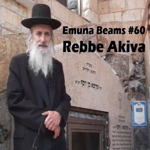 Rebbe Akiva: Pillar of Emuna