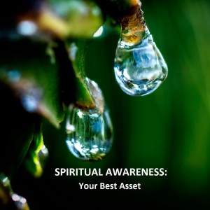 Spiritual Awareness: Your Best Asset