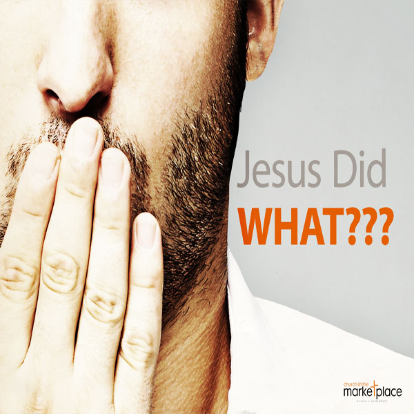 A Conversation With Jesus - Jesus Did What?...