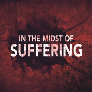 In the Midst of Suffering