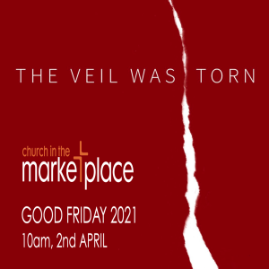 Good Friday: The Veil was Torn - 2nd April 2021