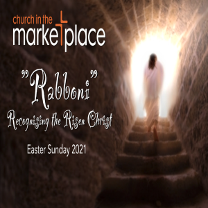 Easter Sunday - Rabboni Recognising the Risen Christ - 4th April 2021