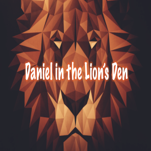 Daniel in the Lion's Den - Sunday 13th June 2021
