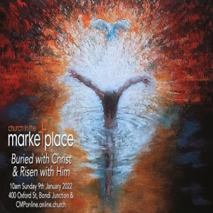 Buried with Christ and Risen with Him  - Sunday 9th January 2022