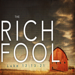 The Rich Fool - Sunday 21st August 2022