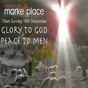 Glory to God and Peace to Men - Sunday 18th December 2022