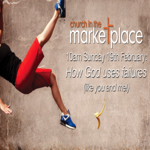 How God Uses Failures (like you and me) Sunday 19th February 2023