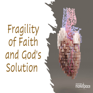 Fragility of Faith and God’s Solution - Sunday 16th April 2023