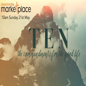 The Ten Commandments for the Good Life - Sunday 21st May 2023