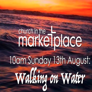 Walking on Water  - Sunday 13th August 2023