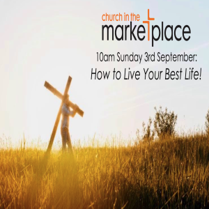 How to Live Your Best Life - Sunday 3rd September 2023
