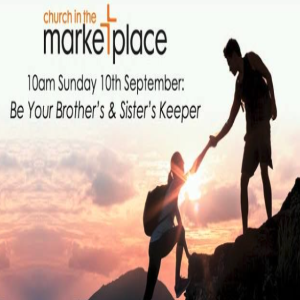 Be Your Brother’s and Sister’s Keeper - 10am, Sunday 10th September