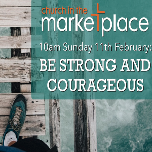 Be Strong & Courageous - 10am, Sunday 11th February 2024