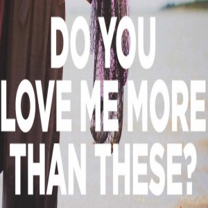 Do You Love Me More Than These - Sunday 14th April 2024