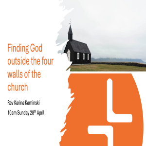 Finding God Outside the Four Walls of the Church - Sunday 28th April
