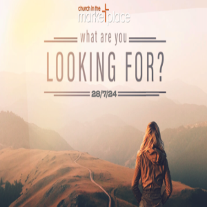 What are you Looking For? 10am Sunday 28th July 2024