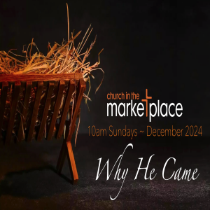 Why He Came - Sunday 1st December 2024 10am