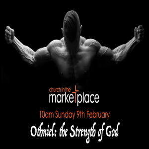 Othniel - ‘the strength of God' - Sunday 9th February 2025