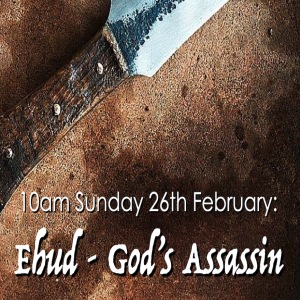 Ehud - God's Assassin - Sunday 16th February 2025