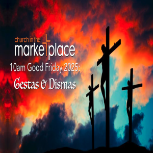 Gestas and Dismas 10am Good Friday 18th April 2025