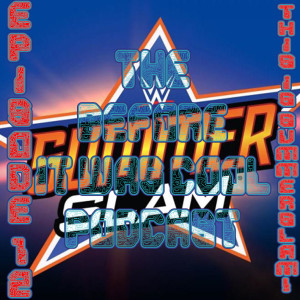 Episode 12 - This Is Summerslam!