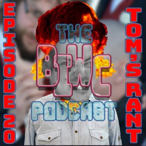 Episode 20 - Tom‘s Rant