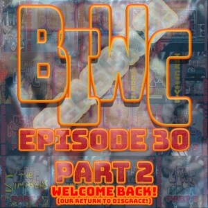 Episode 30 P2 - Welcome Back!