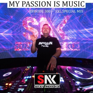 My Passion is Music 300 (XXL Special) by Serjey Andre Kul