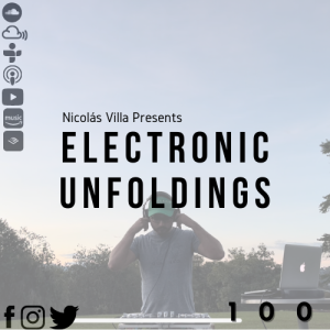 Nicolás Villa presents Electronic Unfoldings Episode 100 | Part I: SUNSET SET (Audio Only, FULL VIDEO VERSION ON YOUTUBE, LINK IN DESCRIPTION!)