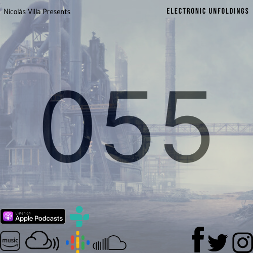 Nicolás Villa presents Electronic Unfoldings Episode 055 | Techno… with a slight touch of Trance [Uninterrupted Set]