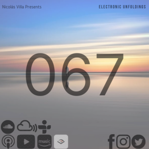 Nicolás Villa presents Electronic Unfoldings Episode 067 | Anywhere on the Horizon