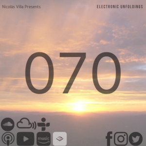 Nicolás Villa presents Electronic Unfoldings Episode 070 | Two Hour Warm-Up Style Uninterrupted Set