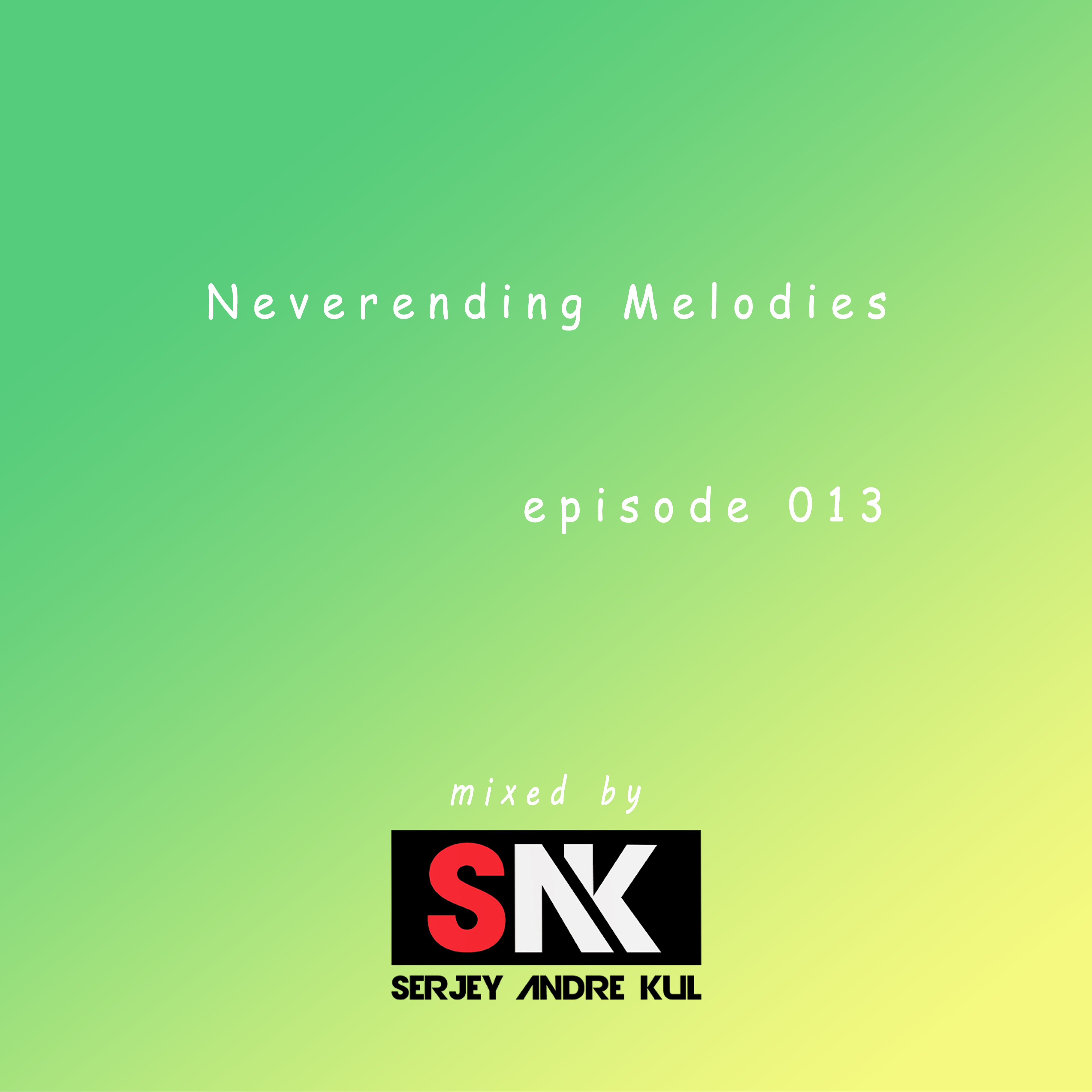 Neverending Melodies 013 Mixed by Serjey Andre Kul